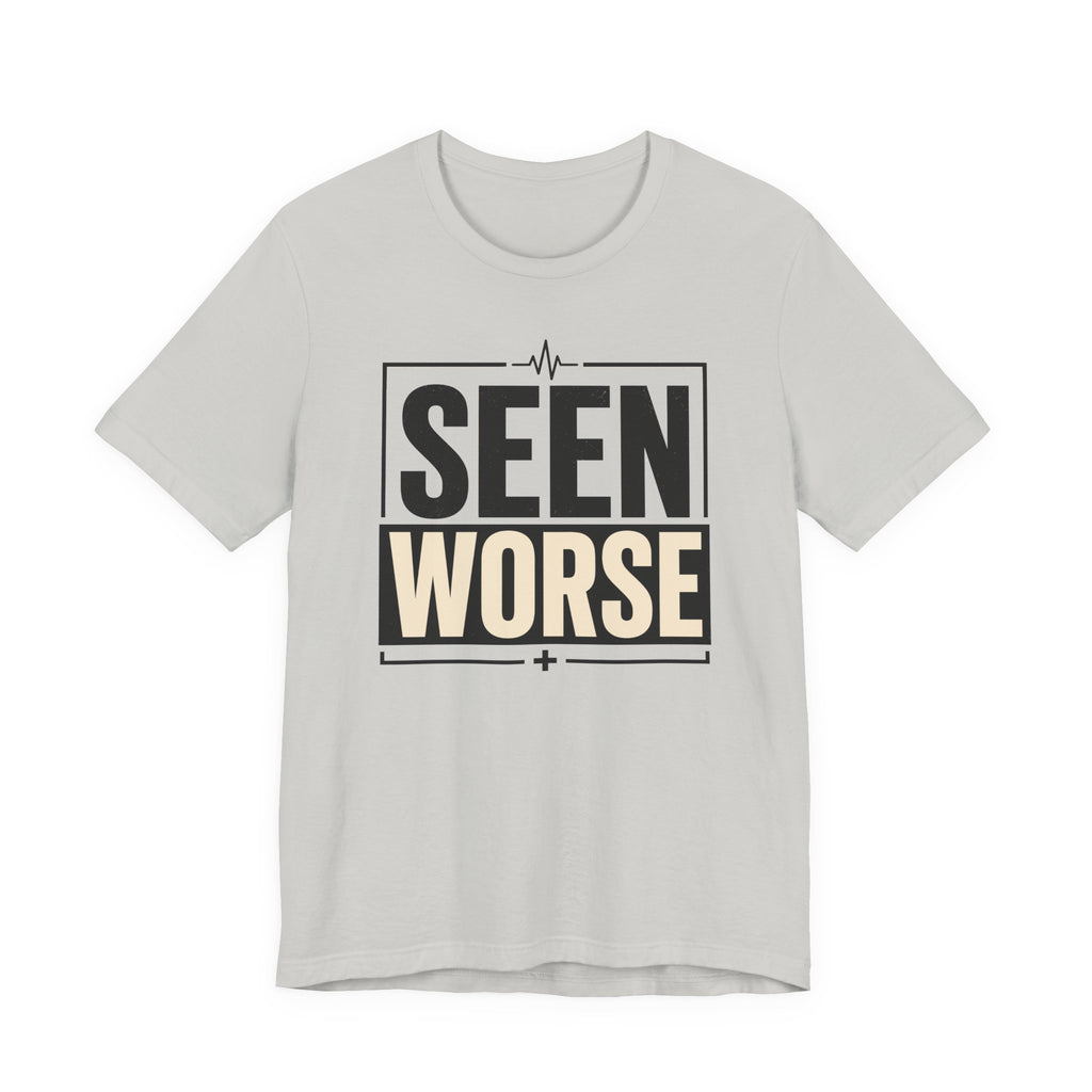 Seen Worse T-Shirt