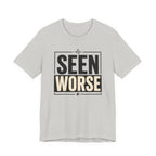Seen Worse T-Shirt
