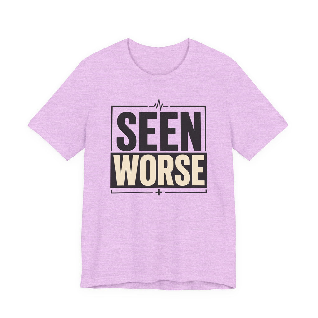 Seen Worse T-Shirt