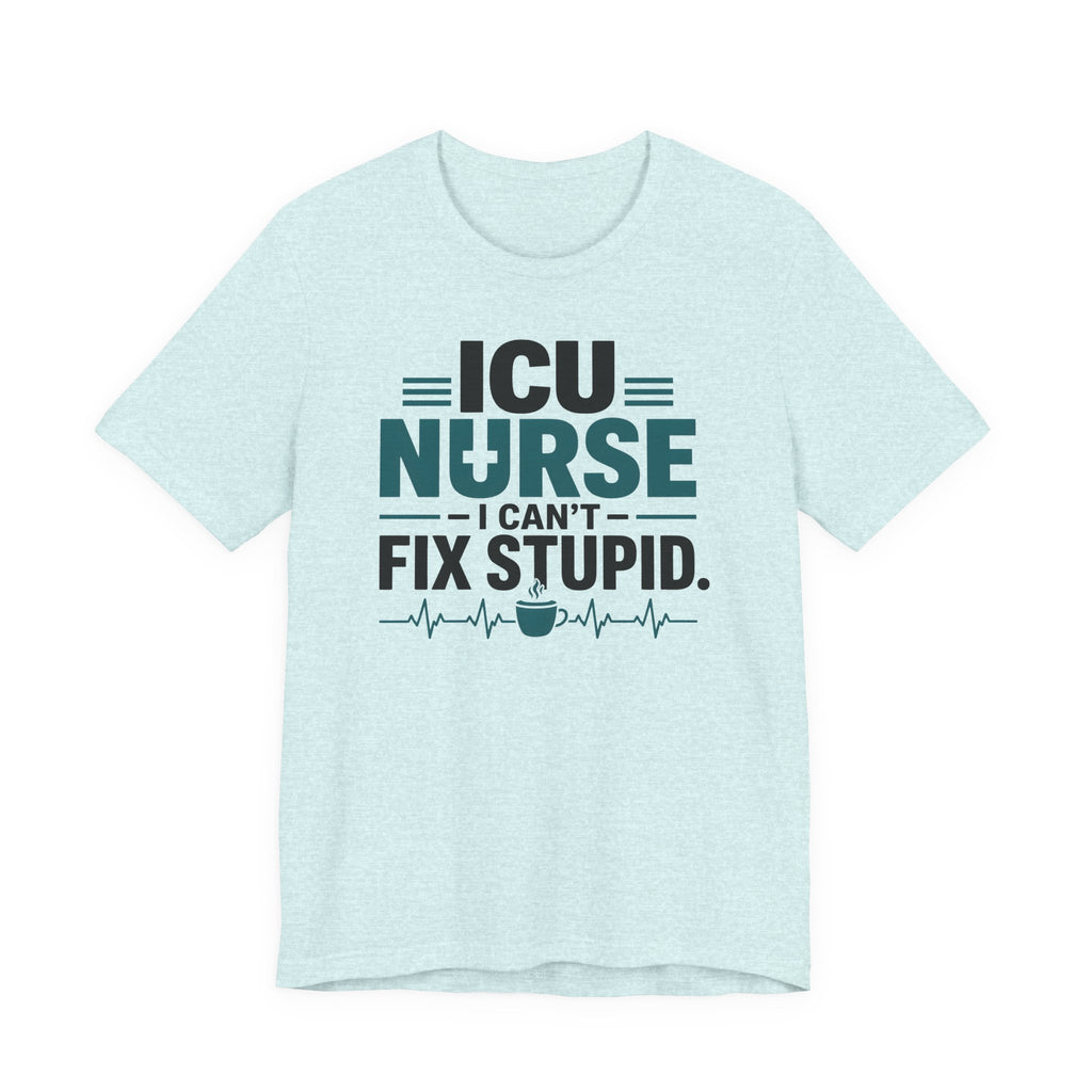 I Can't Fix Stupid T-Shirt