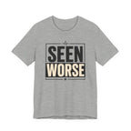 Seen Worse T-Shirt