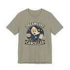 Dreams Are Cancelled T-Shirt