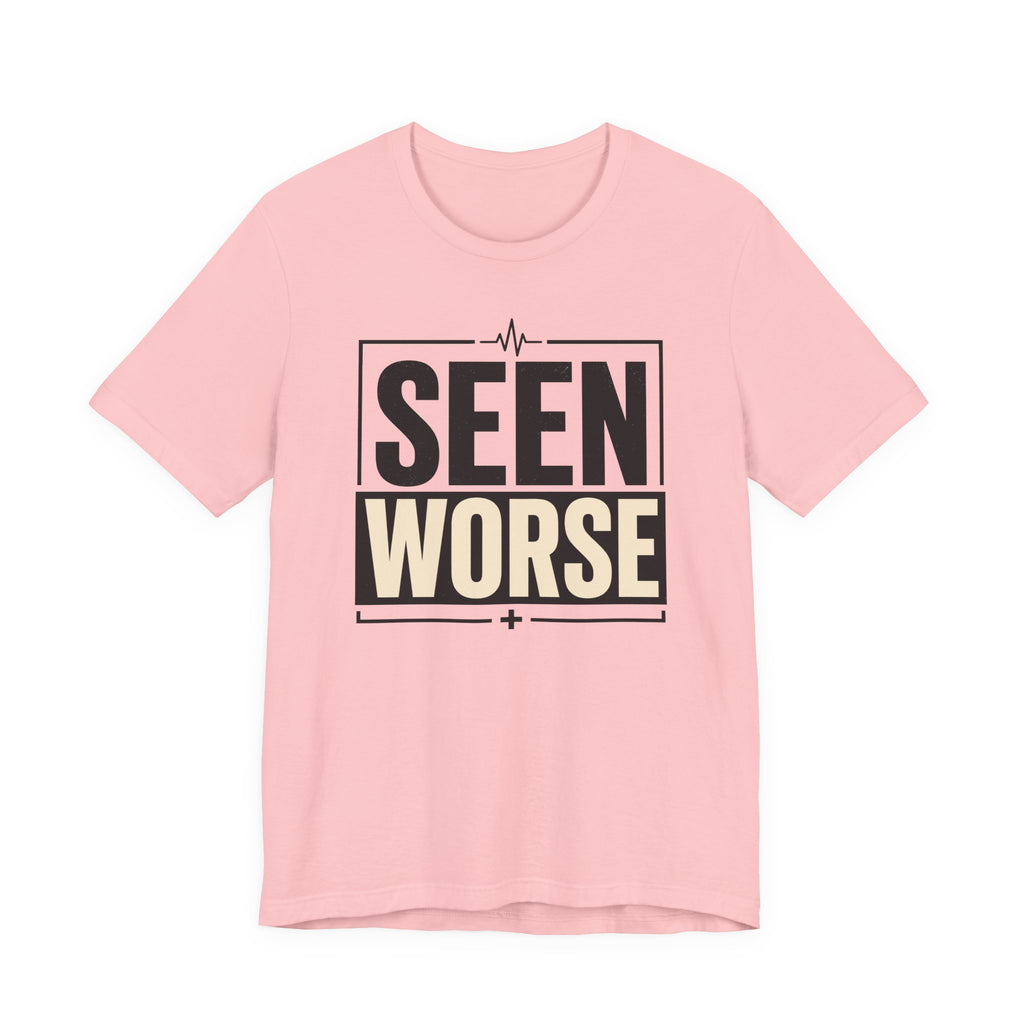 Seen Worse T-Shirt