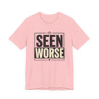 Seen Worse T-Shirt