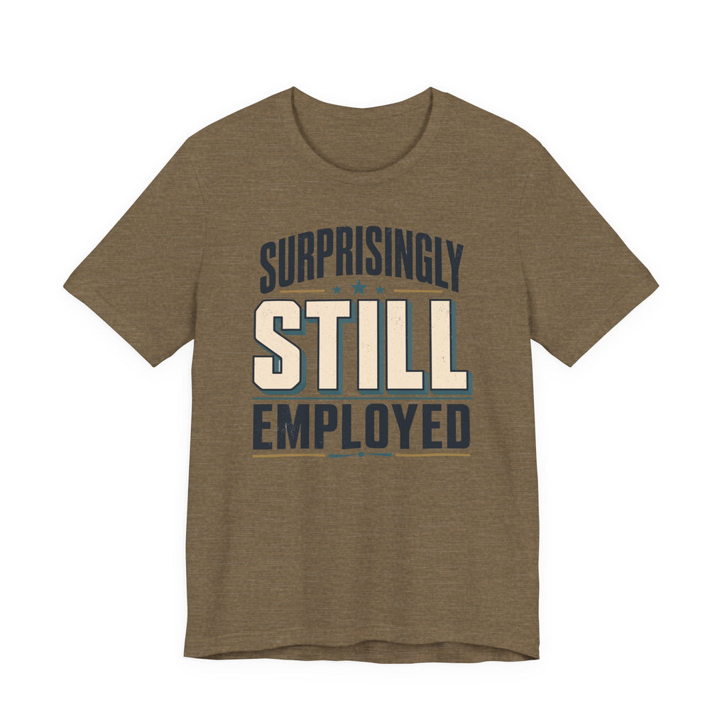 Surprisingly Still Employed T-Shirt
