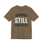 Surprisingly Still Employed T-Shirt