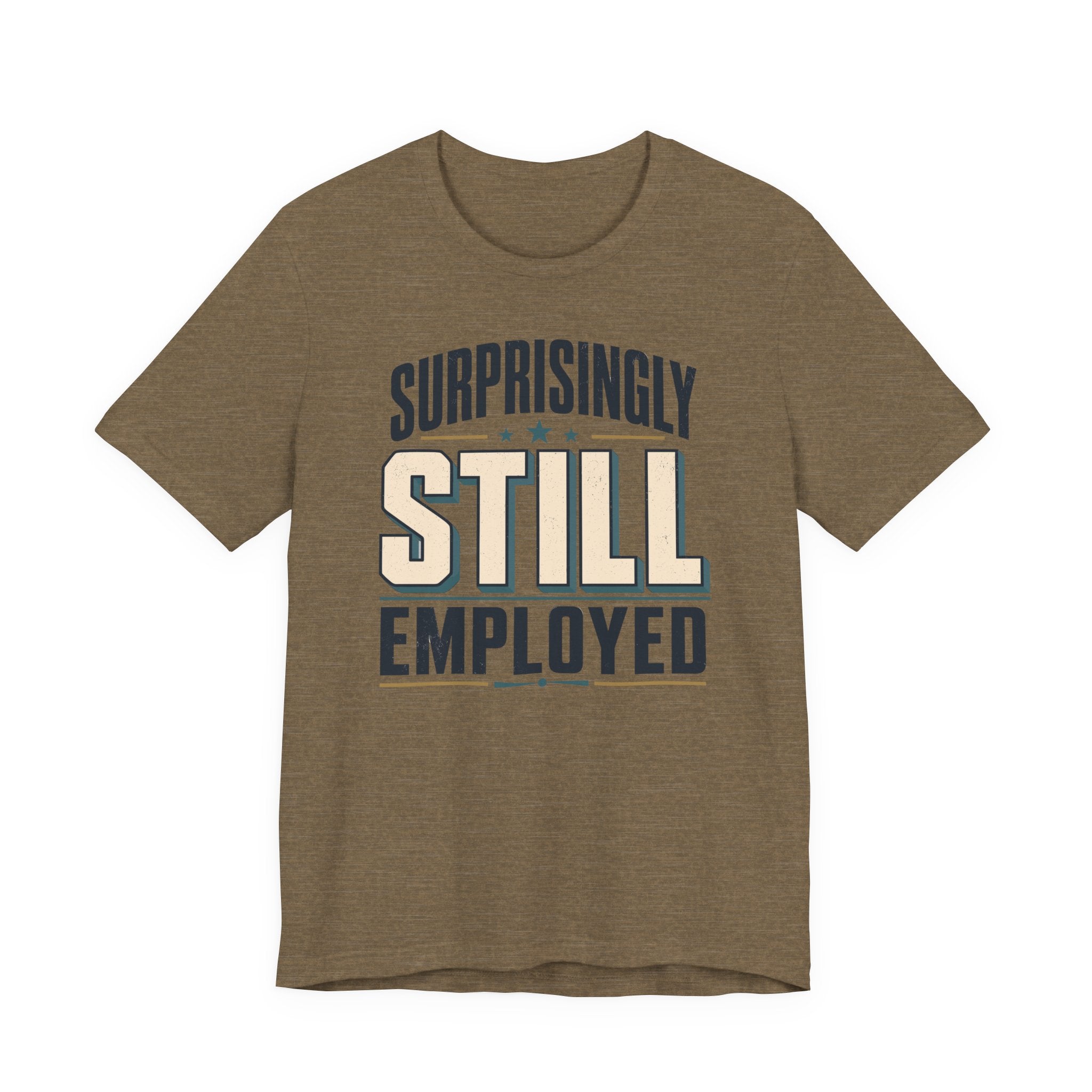 Surprisingly Still Employed T-Shirt