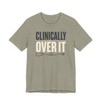 Clinically Over It T-Shirt