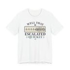 Escalated Quickly T-Shirt