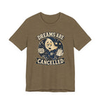 Dreams Are Cancelled T-Shirt