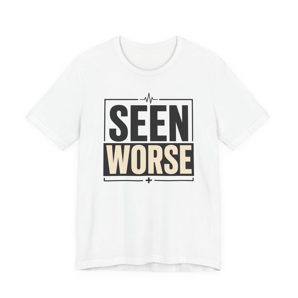 Seen Worse T-Shirt
