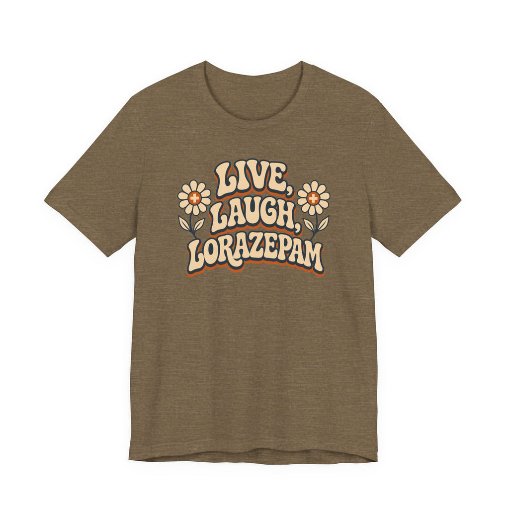 Live Laugh Lorazepam T-Shirt