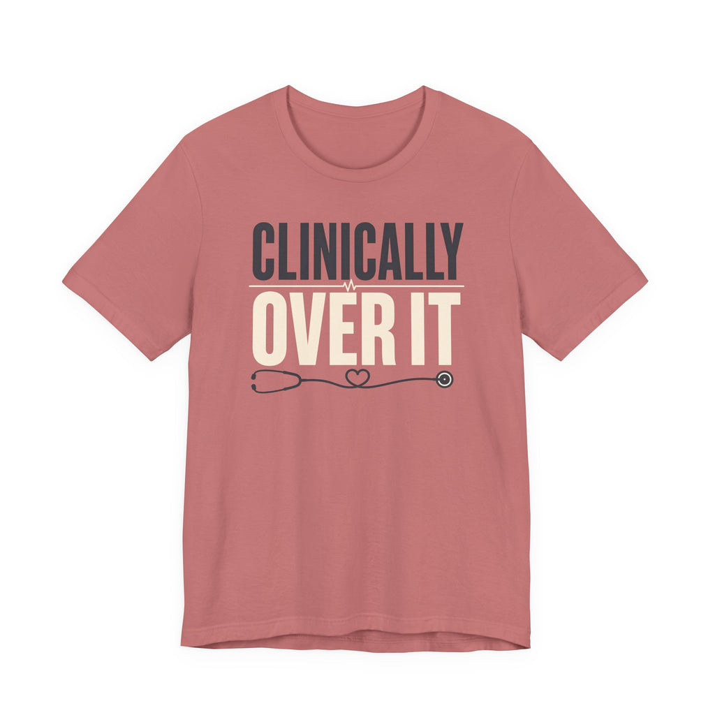 Clinically Over It T-Shirt