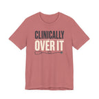 Clinically Over It T-Shirt