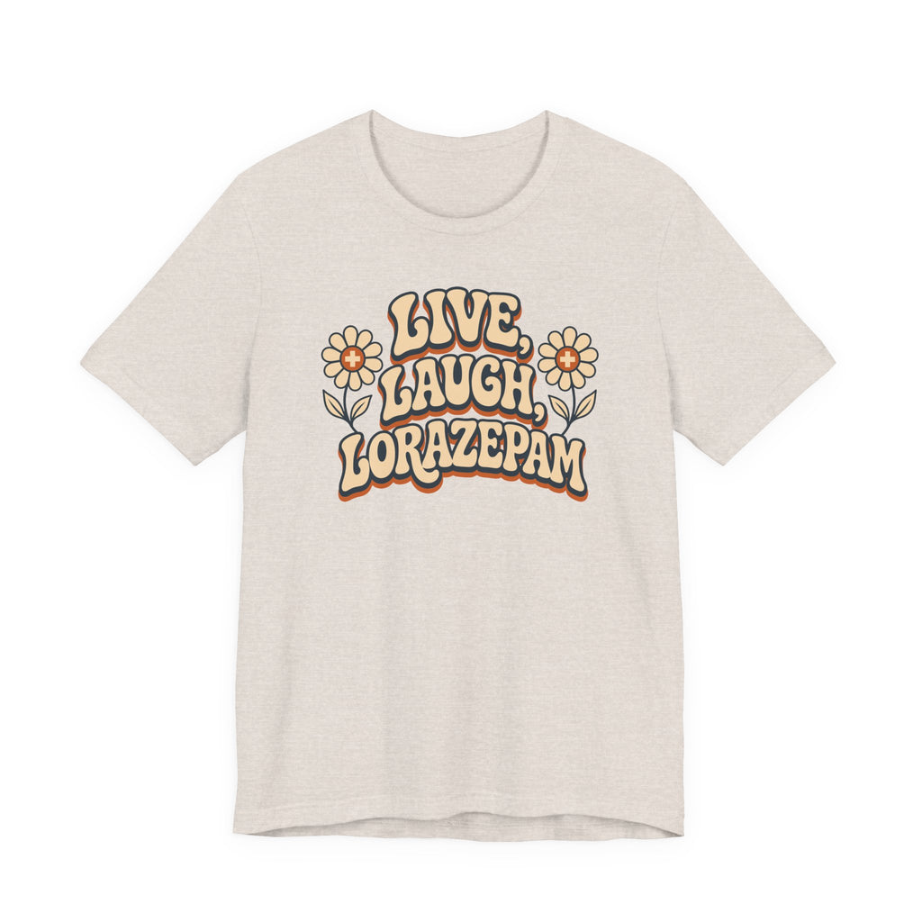 Live Laugh Lorazepam T-Shirt