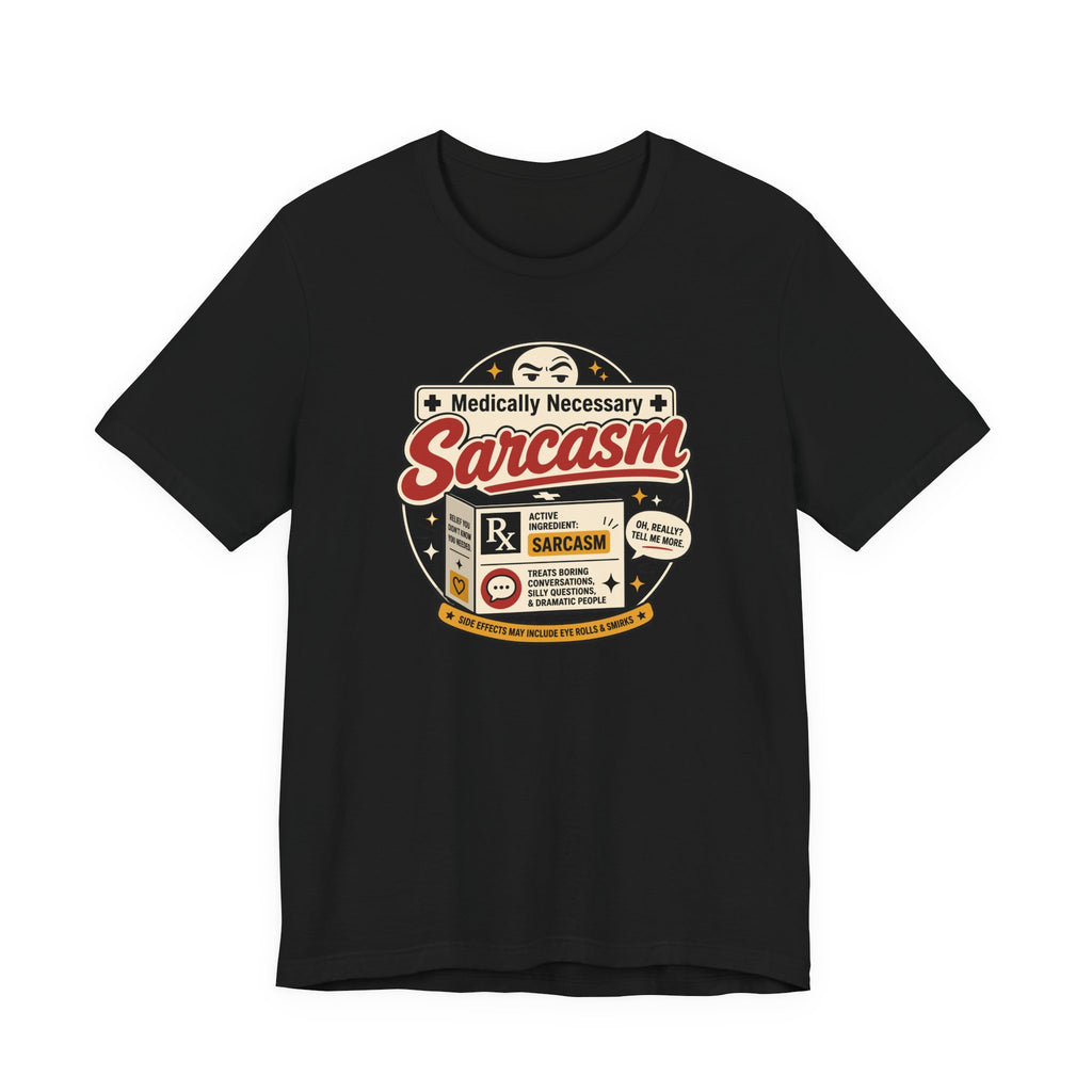 Medically Necessary Sarcasm T-Shirt