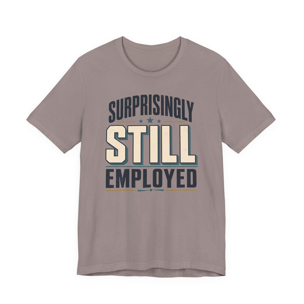 Surprisingly Still Employed T-Shirt