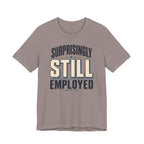 Surprisingly Still Employed T-Shirt