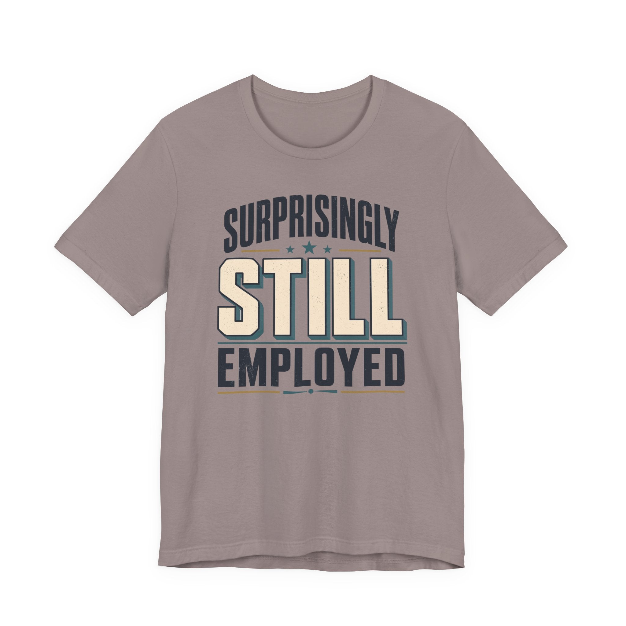 Surprisingly Still Employed T-Shirt