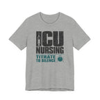 ICU Nursing Titrate to Silence T-Shirt