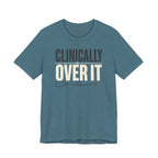 Clinically Over It T-Shirt