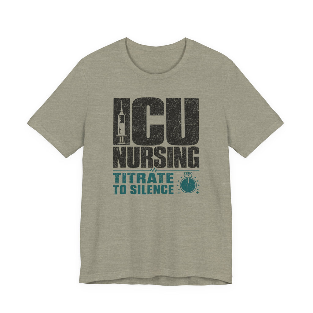 ICU Nursing Titrate to Silence T-Shirt