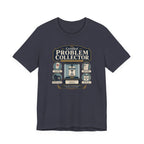 Problem Collector T-Shirt