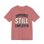 Surprisingly Still Employed T-Shirt