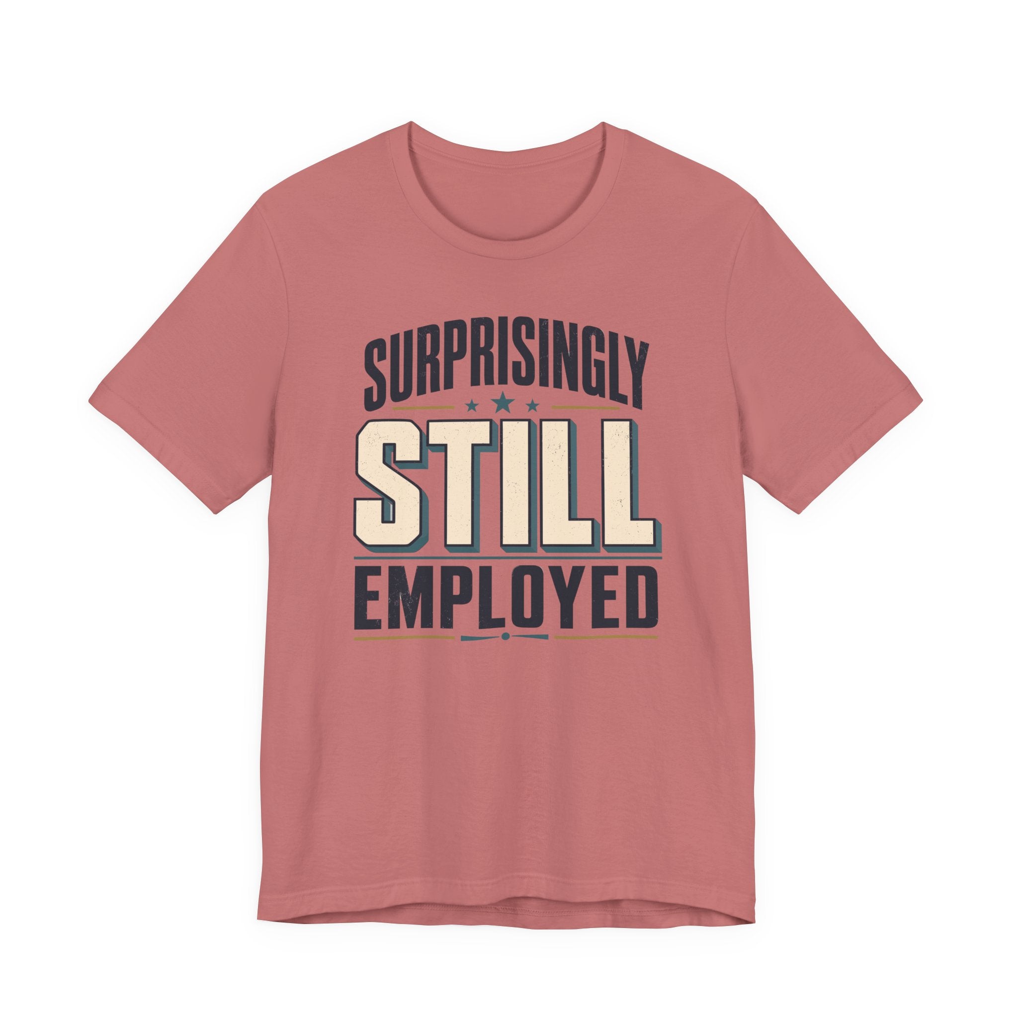 Surprisingly Still Employed T-Shirt