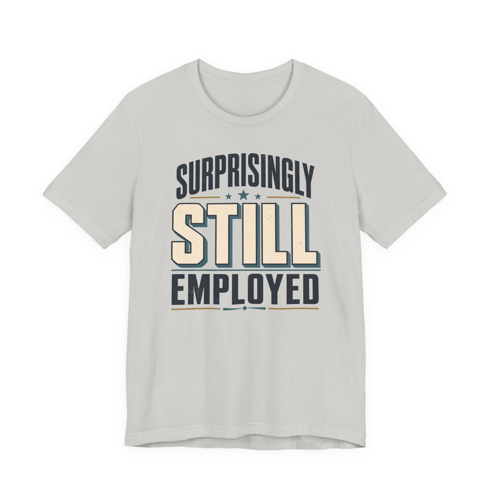Surprisingly Still Employed T-Shirt
