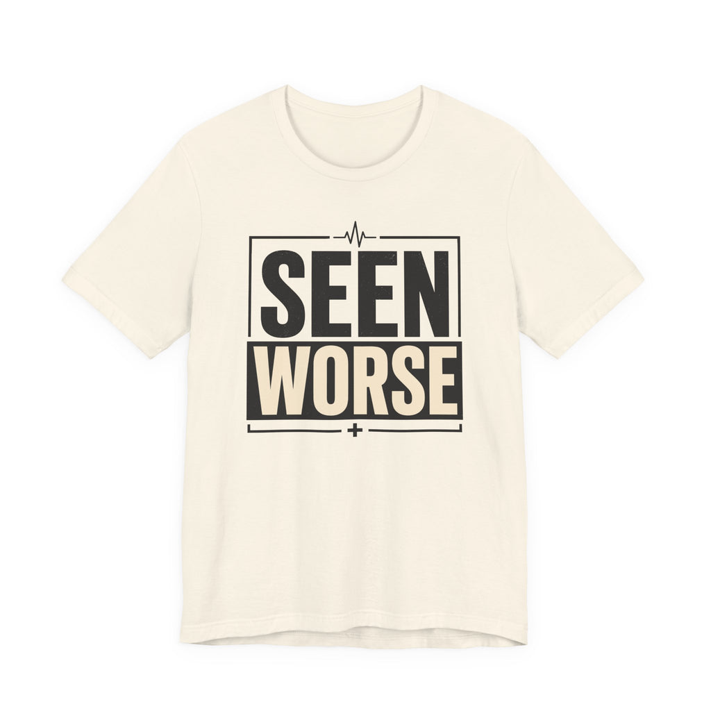 Seen Worse T-Shirt