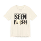Seen Worse T-Shirt