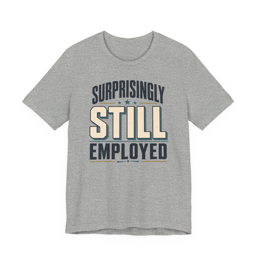 Surprisingly Still Employed T-Shirt