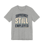 Surprisingly Still Employed T-Shirt