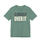 Clinically Over It T-Shirt