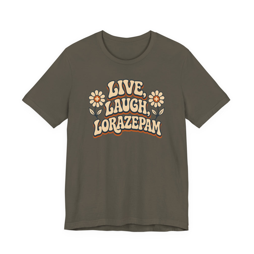 Live Laugh Lorazepam T-Shirt