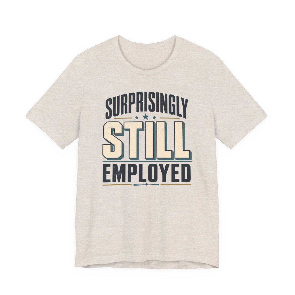 Surprisingly Still Employed T-Shirt