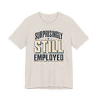Surprisingly Still Employed T-Shirt
