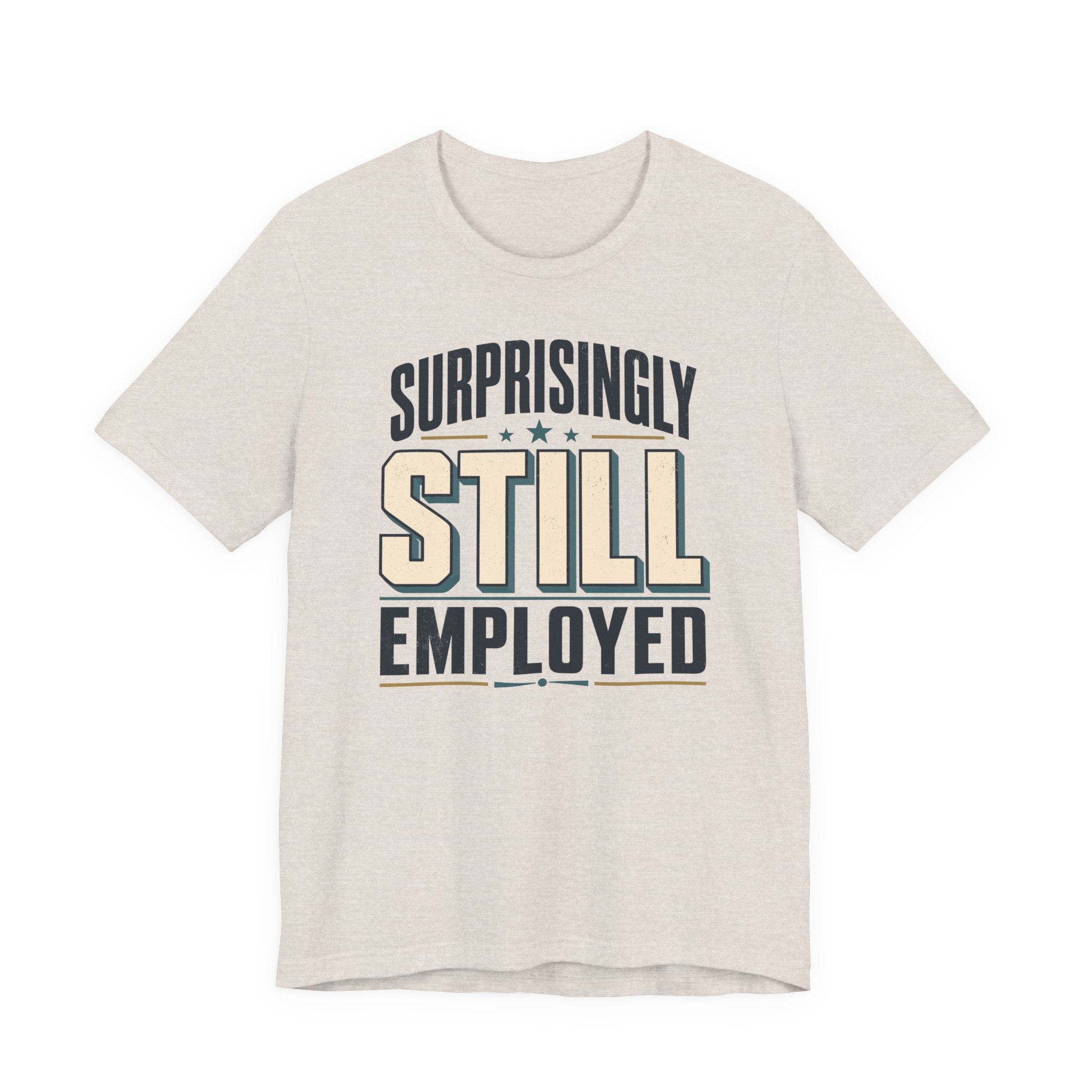 Surprisingly Still Employed T-Shirt
