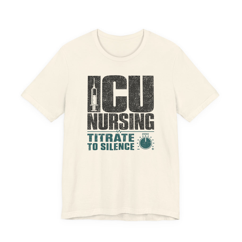 ICU Nursing Titrate to Silence T-Shirt