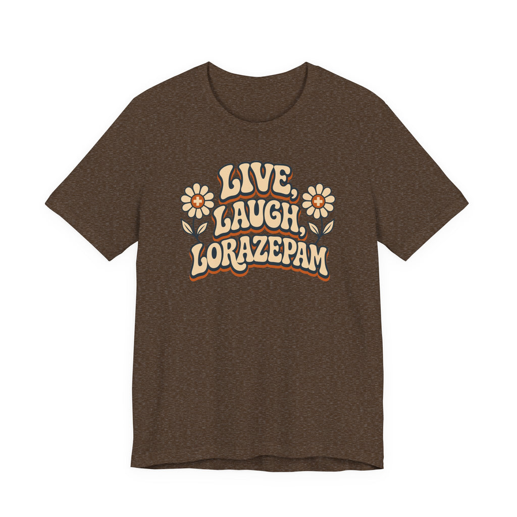 Live Laugh Lorazepam T-Shirt