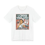 I Chose This Life T-Shirt