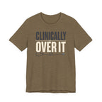 Clinically Over It T-Shirt