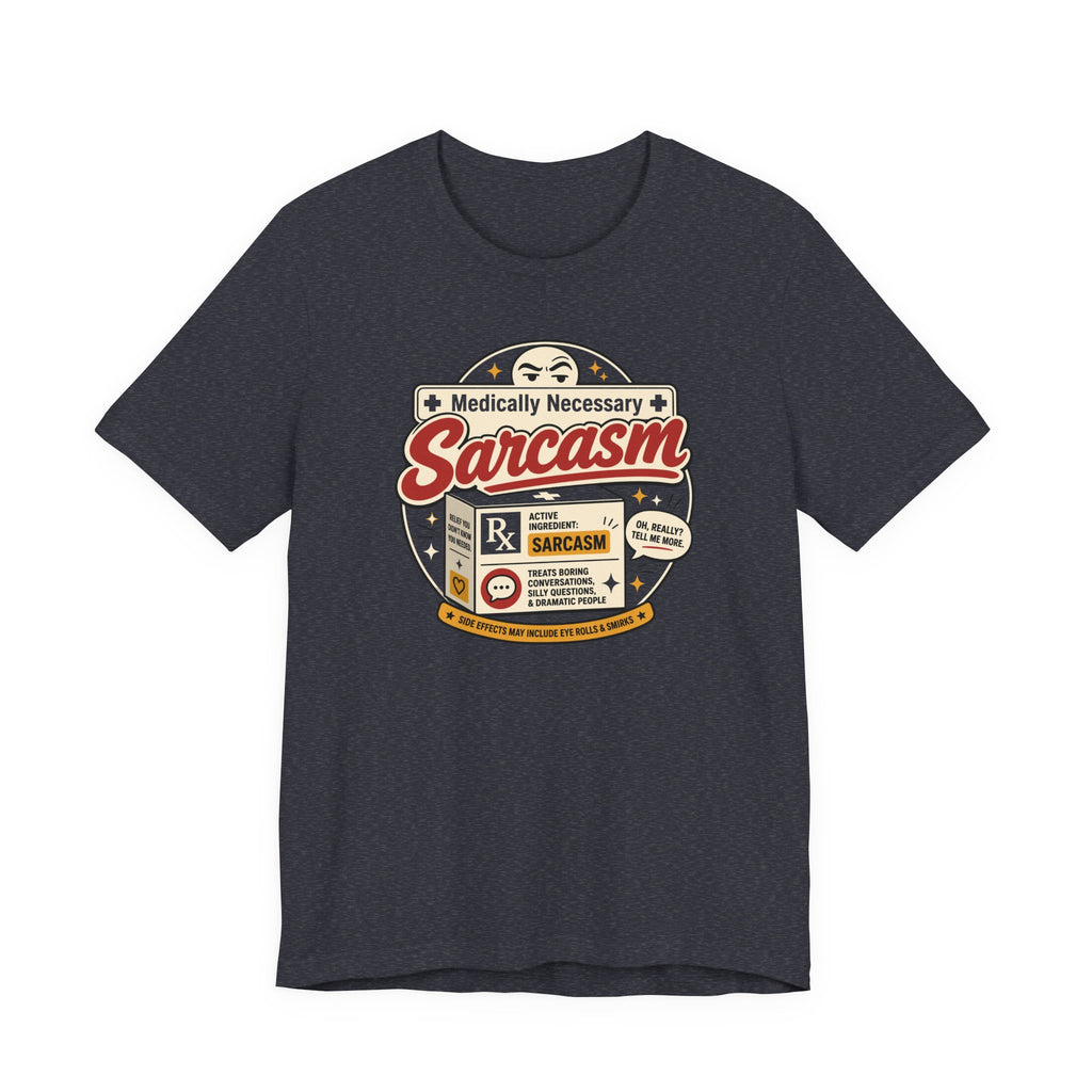 Medically Necessary Sarcasm T-Shirt