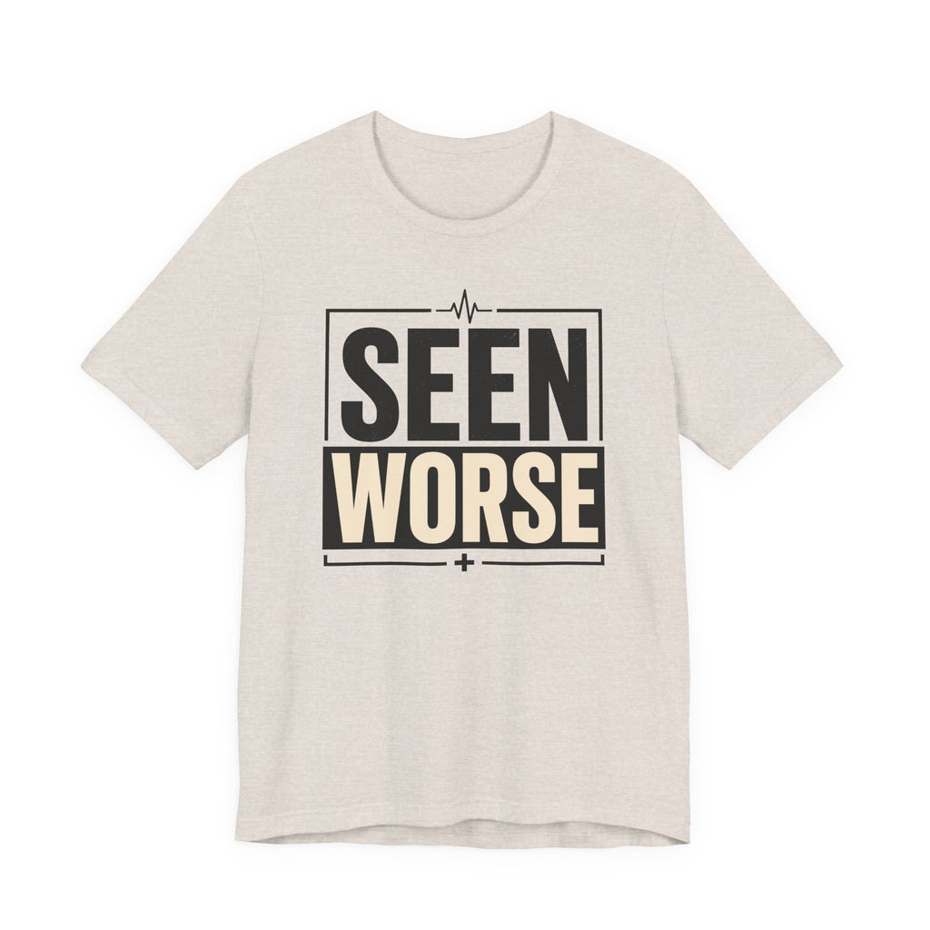 Seen Worse T-Shirt