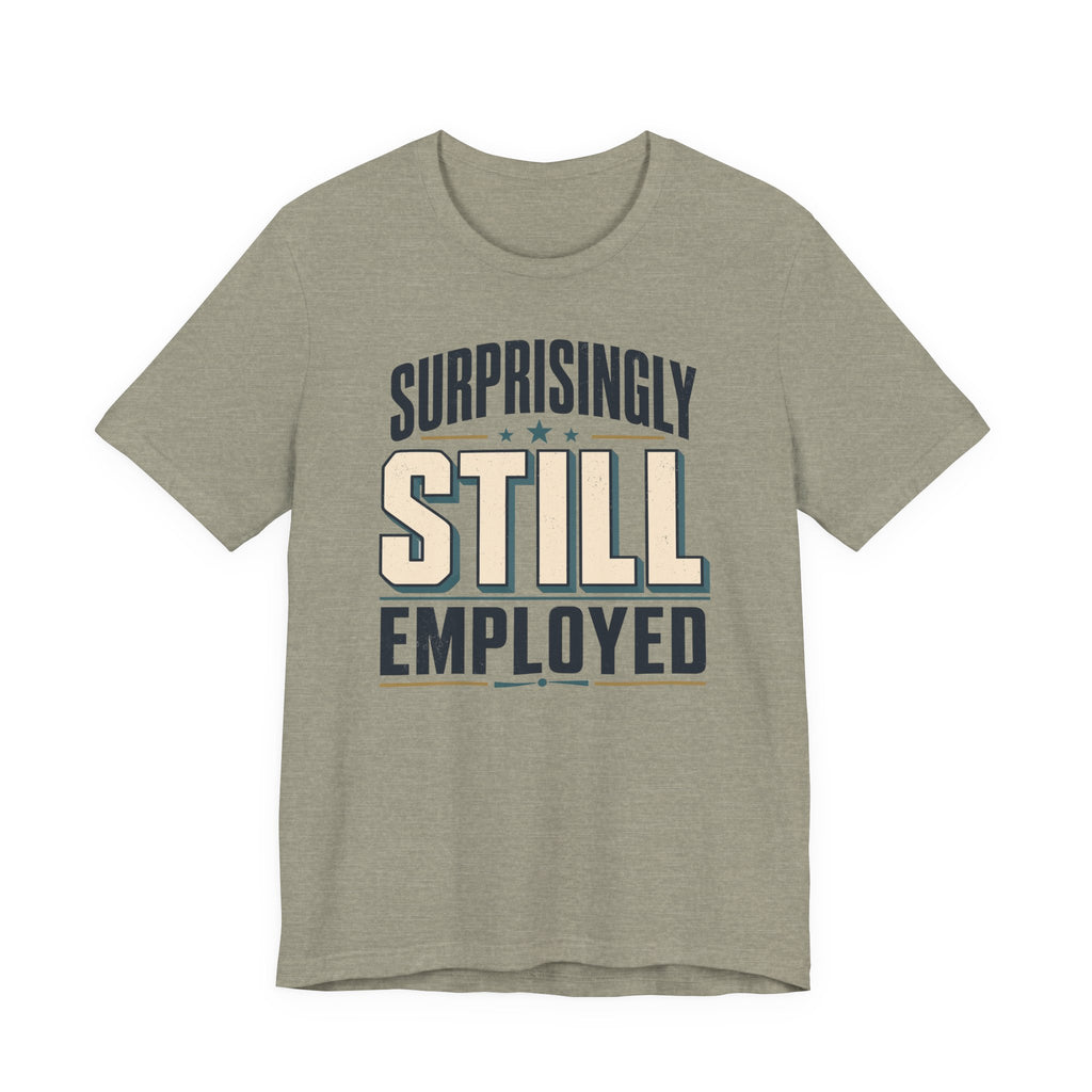 Surprisingly Still Employed T-Shirt