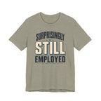 Surprisingly Still Employed T-Shirt