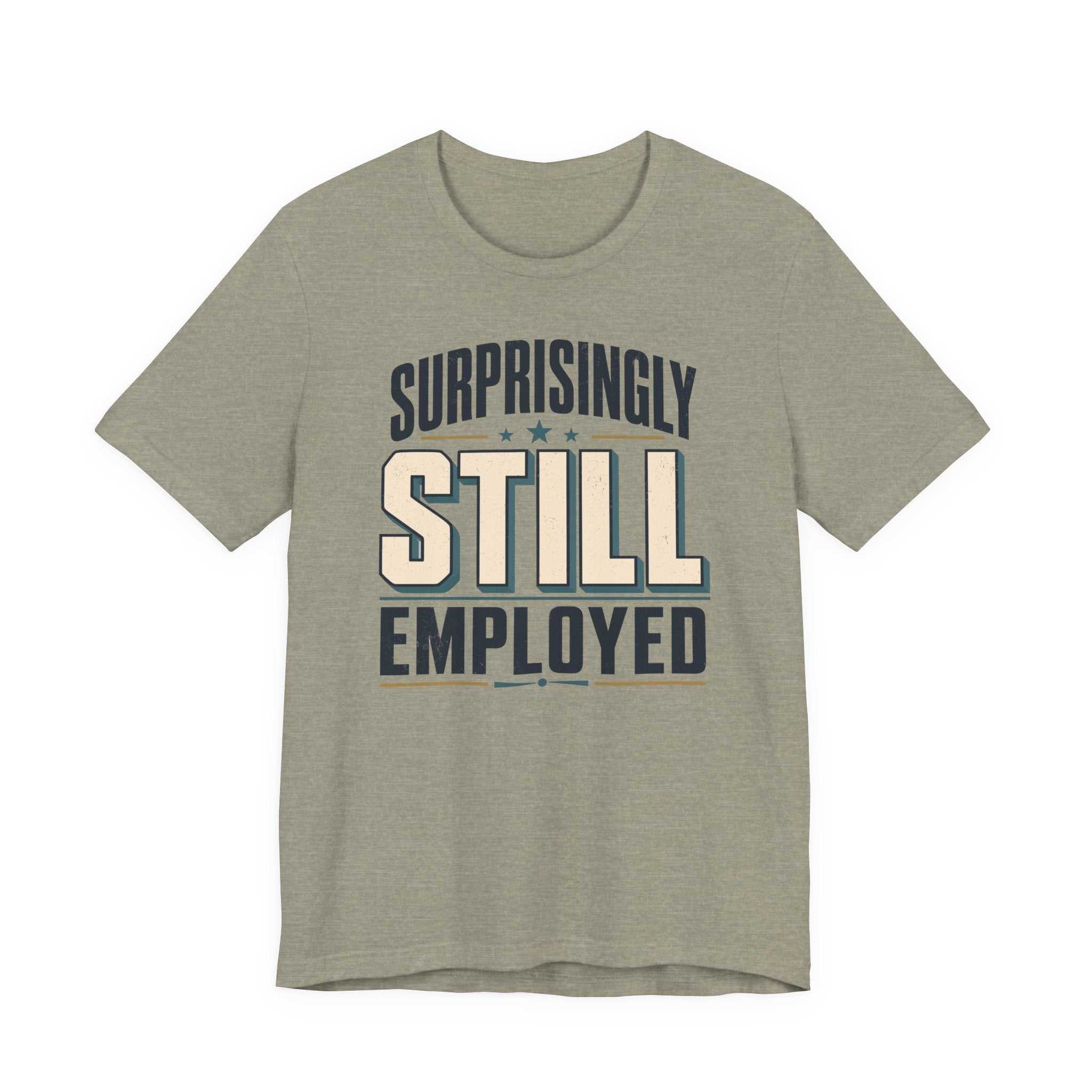 Surprisingly Still Employed T-Shirt