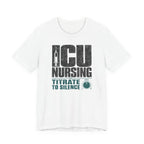 ICU Nursing Titrate to Silence T-Shirt
