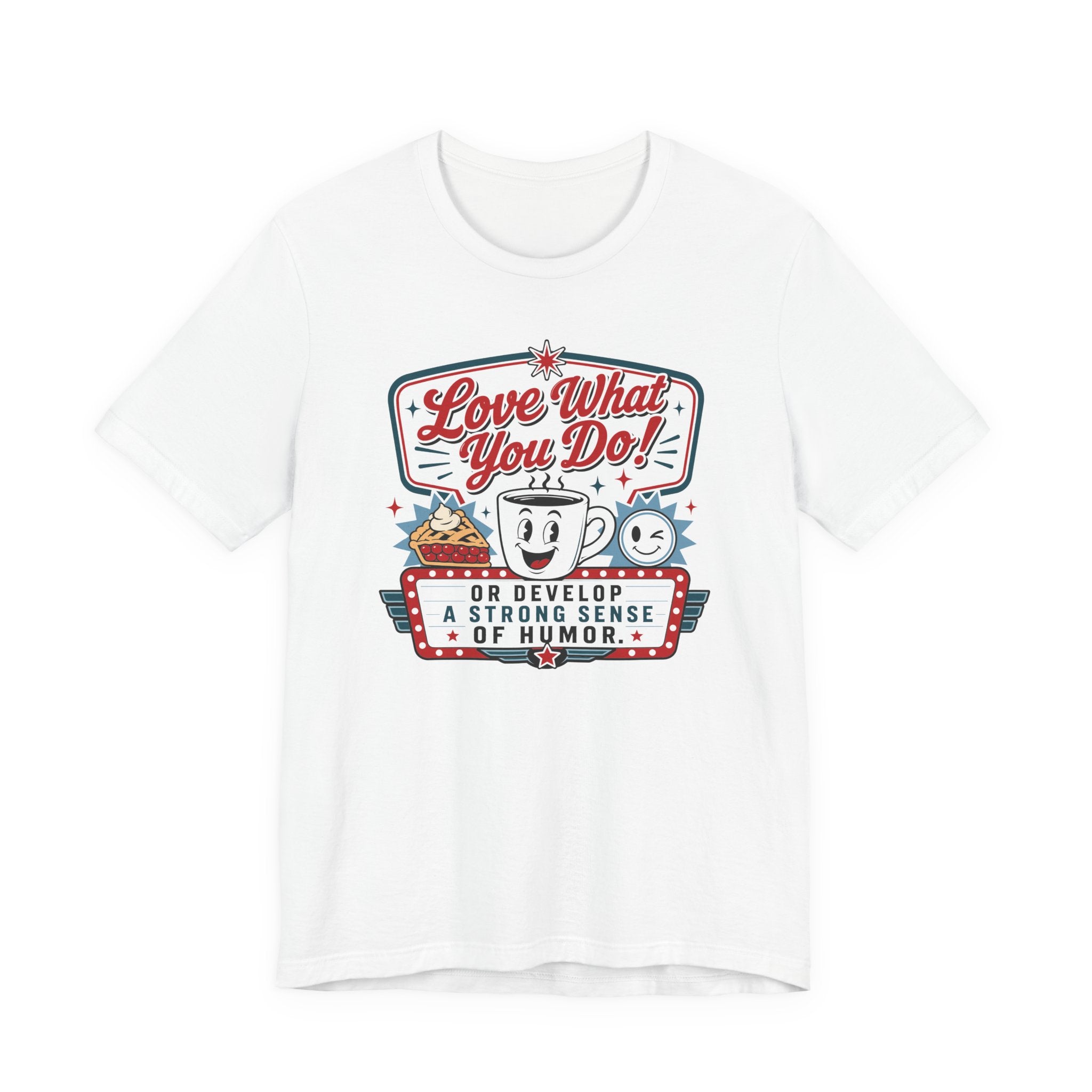 Love What You Do T-Shirt